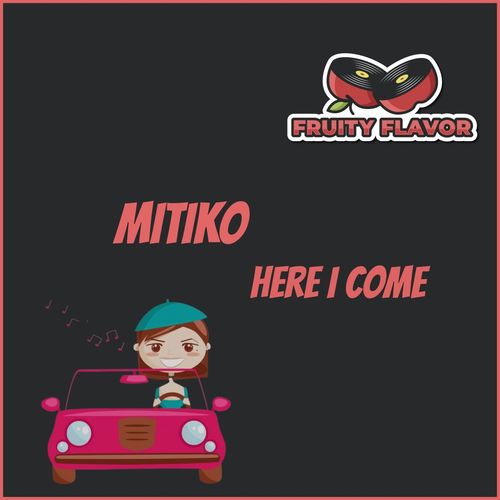 Mitiko - Here I Come / Fruity Flavor