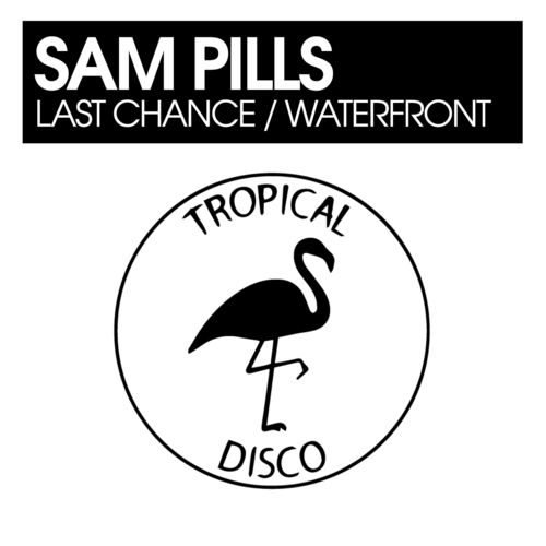 Sam Pills - Last Chance / Waterfront / Tropical Disco Records