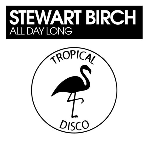 Stewart Birch - All Day Long / Tropical Disco Records