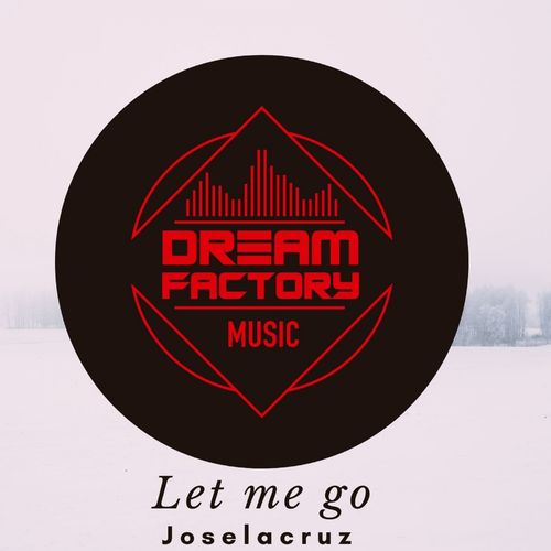 Joselacruz - Let me go / Dream Factory Music