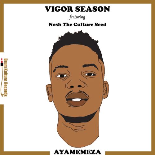Vigor Season ft Nosh The Culture Seed - Ayamemeza / Drum Kulture Records