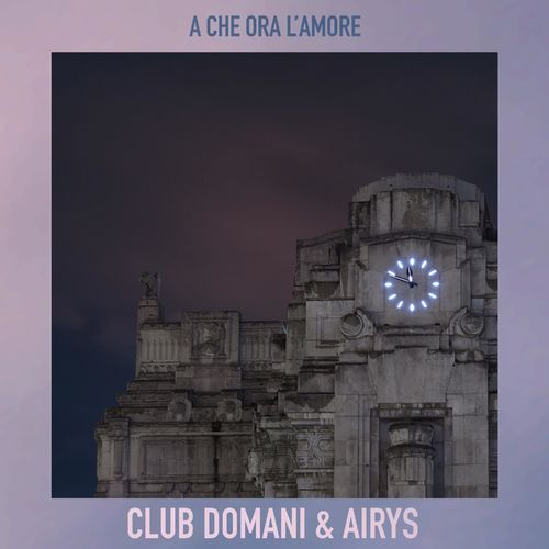 Club Domani ft Airys - A Che Ora l'Amore (Remixes) / Club Domani