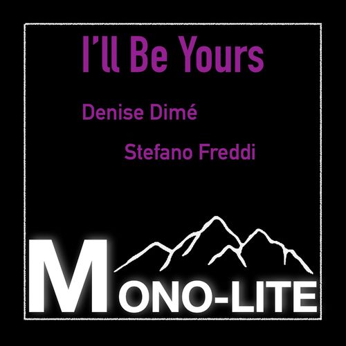 MONO-LITE, Denise Dimé, Stefano Freddi - I'll Be Yours / Mono-lite