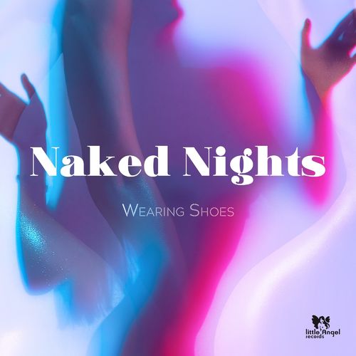 Wearing Shoes - Naked Nights / Little Angel Records