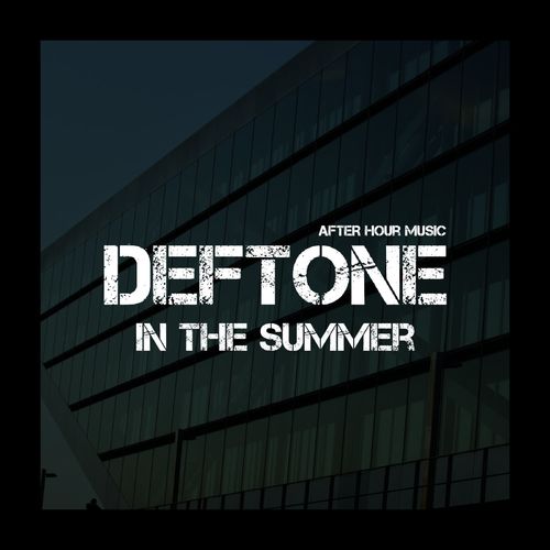 Deftone - In the Summer / After Hour Music