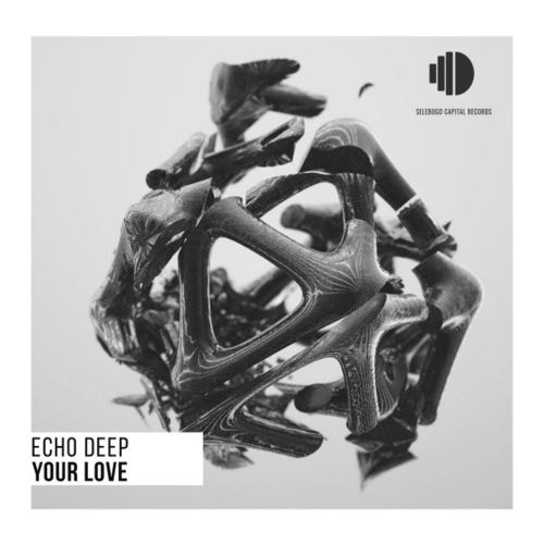 Echo Deep - Your Love / Selebogo Capital Records