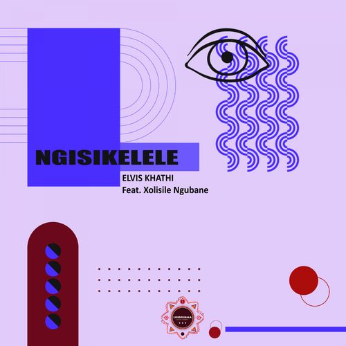 Elvis Khathi - Ngisikelele (feat. Xolisile Ngubane) / LuuDrumma Record Company