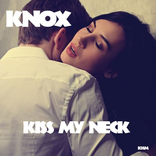Knox - Kiss My Neck / KHM