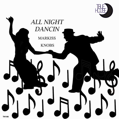 Markiss Knobs - All Night Dancin / True House LA