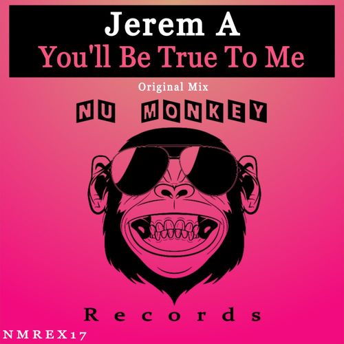 Jerem A - You'll Be True To Me / Nu Monkey Records