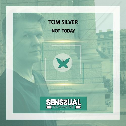 Tom Silver - Not Today / Senssual Records