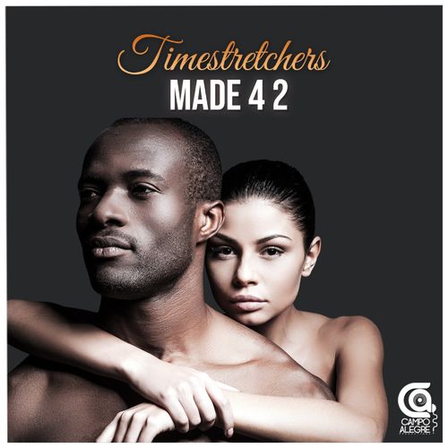 Timestretchers - Made 4 2 / Campo Alegre Productions
