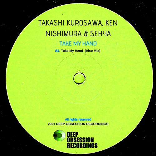 Takashi Kurosawa & Ken Nishimura ft Sehya - Take My Hand (Iriso Mix) / Deep Obsession Recordings
