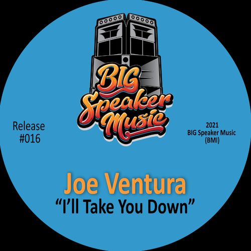 Joe Ventura - I'll Take U Down (Deep Down & Ready Mix) / BIG Speaker Music