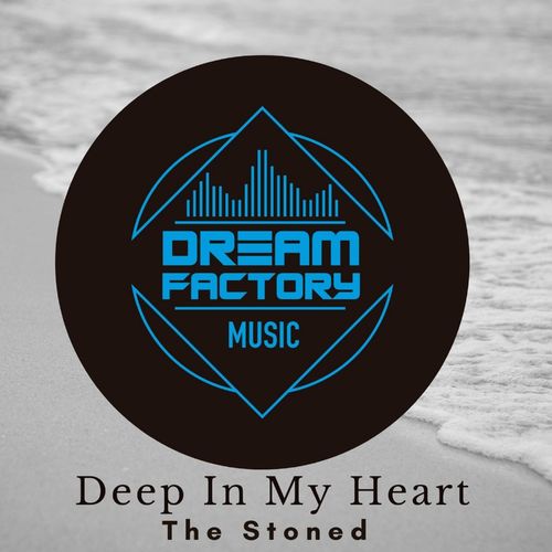 The Stoned - Deep In My Heart / Dream Factory Music