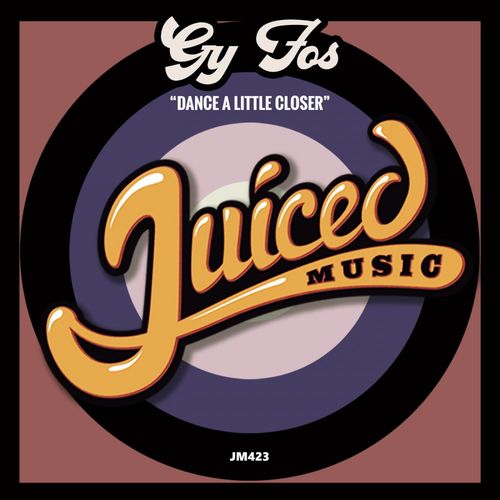 Gy Fos - Dance A Little Closer / Juiced Music