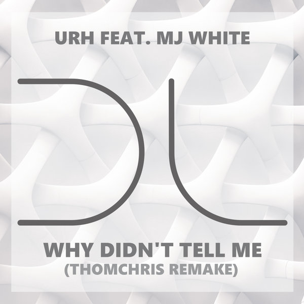URH - Why Didn't Tell Me (ThomChris Remake) / Dublife Music
