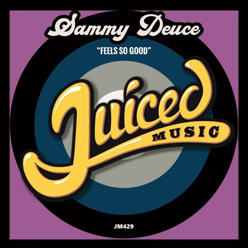 Sammy Deuce - Feels So Good / Juiced Music