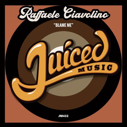 Raffaele Ciavolino - Blame Me / Juiced Music