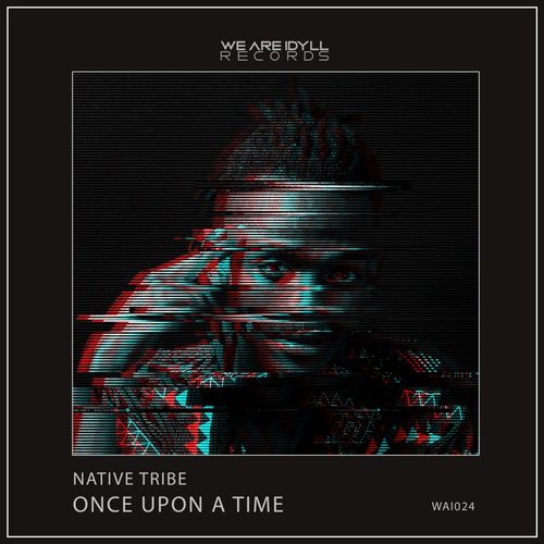 Native Tribe - Once Upon A Time / WeAreiDyll Records