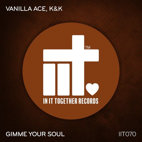 Vanilla Ace & K&K - Gimme Your Soul / In It Together Records
