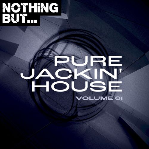 VA - Nothing But... Pure Jackin' House, Vol. 01 / Nothing But