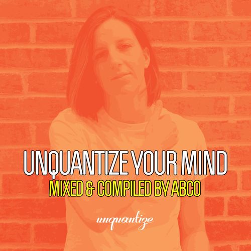VA - Unquantize Your Mind Vol. 13 - Compiled by Abco / unquantize