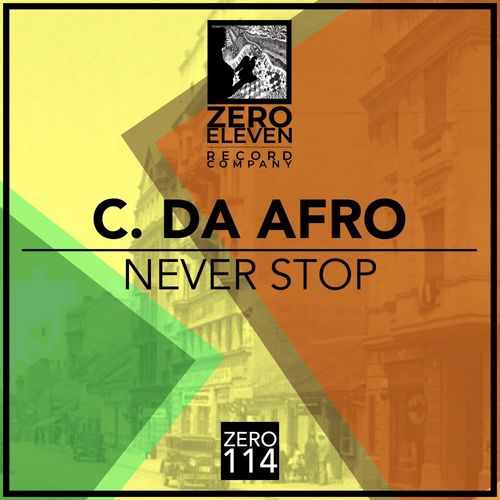 C. Da Afro - Never Stop / Zero Eleven Record Company