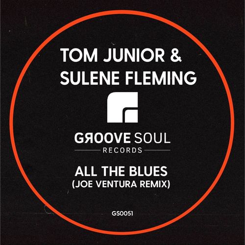 Tom Junior & Sulene Fleming - All The Blues (Joe Ventura Remix) / Groove Soul Records