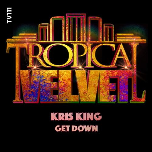 Kris King - Get Down / Tropical Velvet
