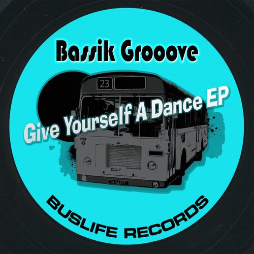 Bassik Grooove - Give Yourself A Dance EP / Buslife Records