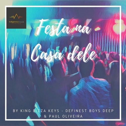King Bizza Keys, Definest Boyz Deep, Paul Olivera - Festa Na Casa Dele / Giantstep Records