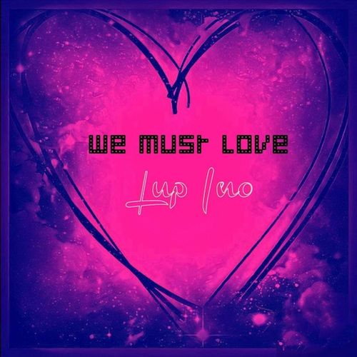 Lup Ino - We Must Love / Good Stuff Recordings