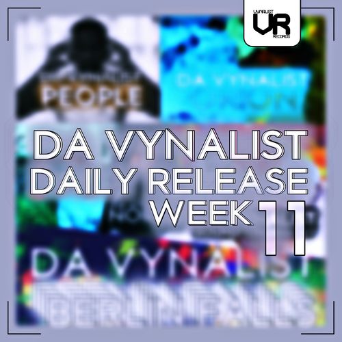 Da Vynalist - Da Vynalist Daily Release: Week 11 / Vynalist Records