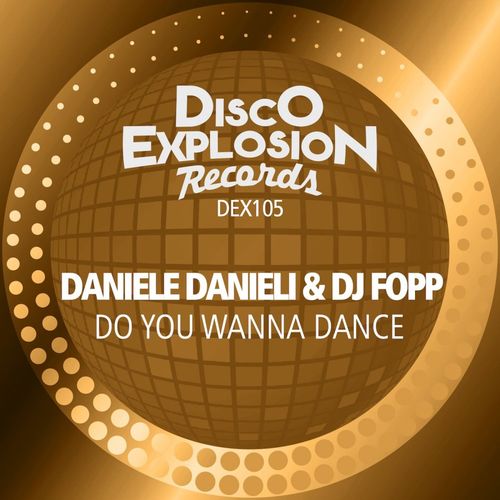 Daniele Danieli & DJ Fopp - Do You Wanna Dance / Disco Explosion Records