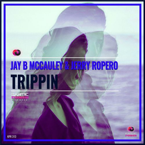 Jay B McCauley & Jerry Ropero - Trippin / Karmic Power Records
