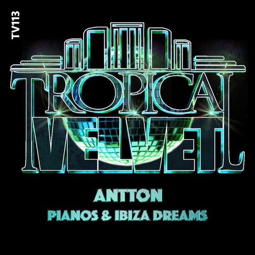 Antton - Pianos & Ibiza Dreams / Tropical Velvet