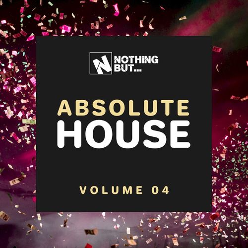 VA - Nothing But... Absolute House, Vol. 04 / Nothing But