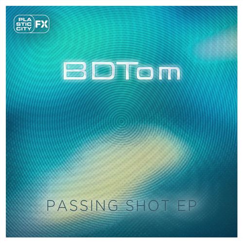 bdtom - Passing Shot EP / Plastic City FX