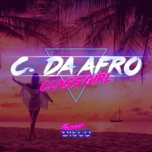 C. Da Afro - Class Girl / Sunset Disco