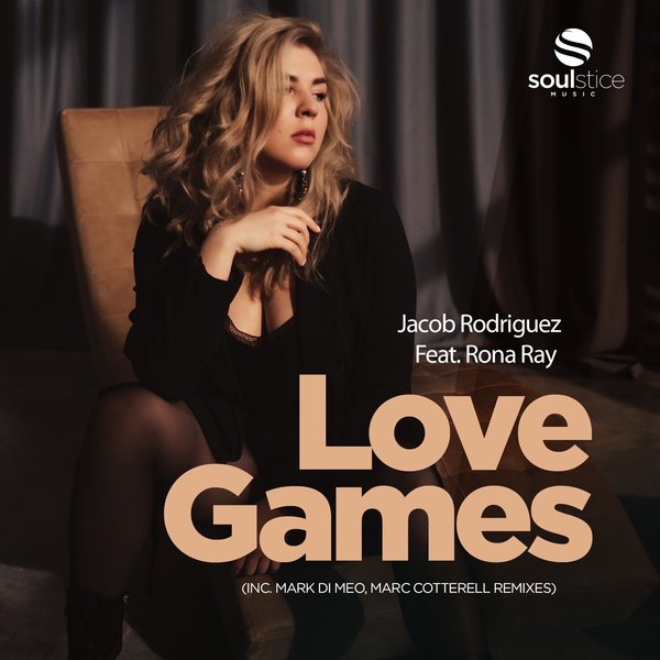 Jacob Rodriguez Feat. Rona Ray - Love Games (inc. Mark Di Meo, Marc Cotterell Remixes) / Soulstice Music