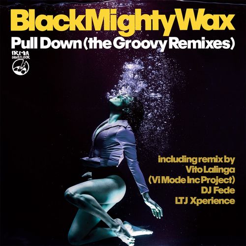 Black Mighty Wax - Pull Down (The Groovy Remixes) / Irma Dancefloor