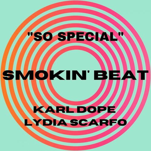 Karl Dope & Lydia Scarfo - So Special / Smokin' Beat