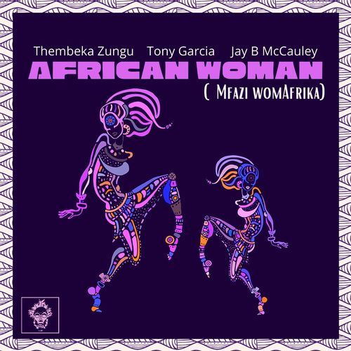Jay B McCauley, Tony Garcia, Thembeka Zungu - African Woman (Mfazi womAfrika) / Merecumbe Recordings