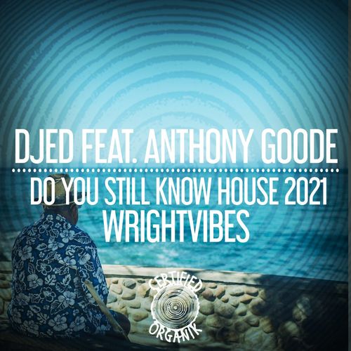 DJED ft Anthony Goode - Do You Still Know House 2021 / Certified Organik Records