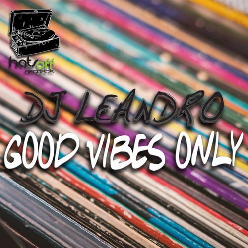 DJ Leandro - Good vibes only / Hats Off Records