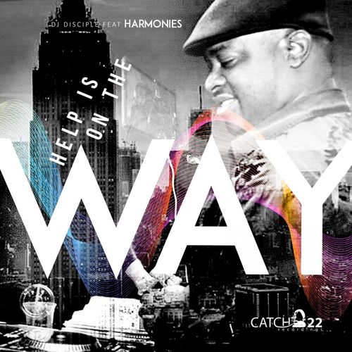 DJ Disciple ft Harmonies - Help Is On The Way / Catch 22