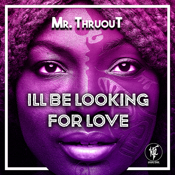 Mr. ThruouT - I Will Be Looking For Love / House Tribe Records