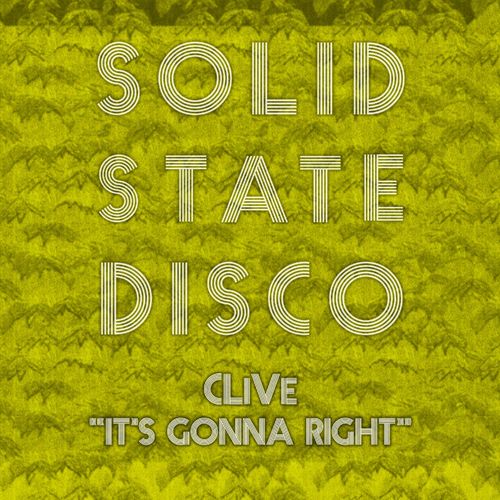 Clive - It's Gonna Right / Solid State Disco