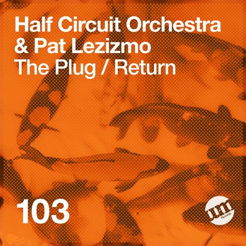 Half Circuit Orchestra & Pat Lezizmo - The Plug/Return / UM Records